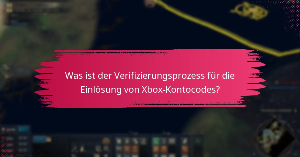 Was ist der Verifizierungsprozess für die Einlösung von Xbox-Kontocodes?