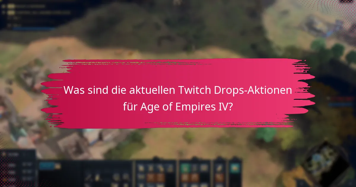 Was sind die aktuellen Twitch Drops-Aktionen für Age of Empires IV?