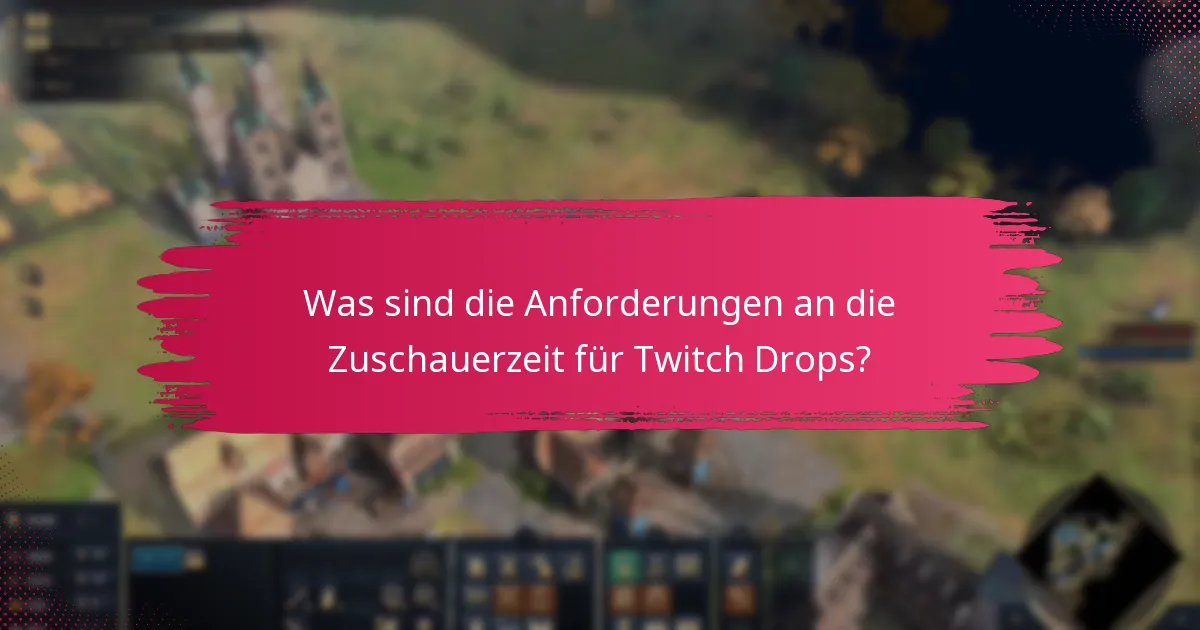 Was sind die Anforderungen an die Zuschauerzeit für Twitch Drops?