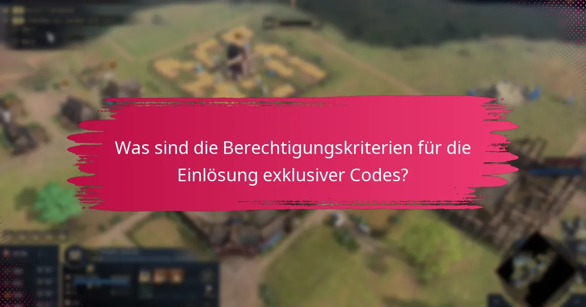 Was sind die Berechtigungskriterien für die Einlösung exklusiver Codes?
