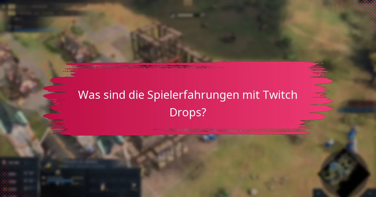 Was sind die Spielerfahrungen mit Twitch Drops?