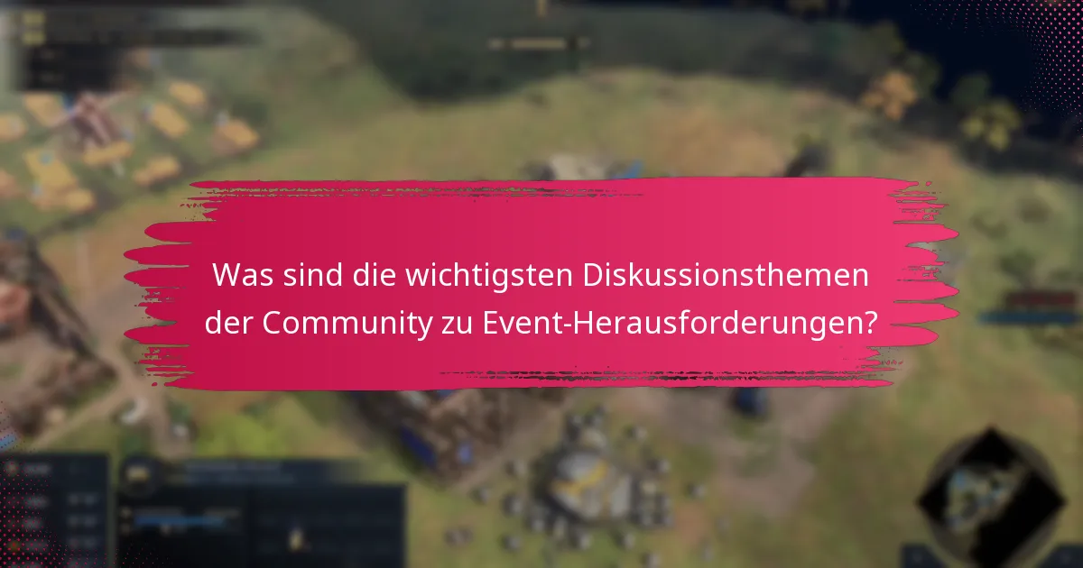 Was sind die wichtigsten Diskussionsthemen der Community zu Event-Herausforderungen?
