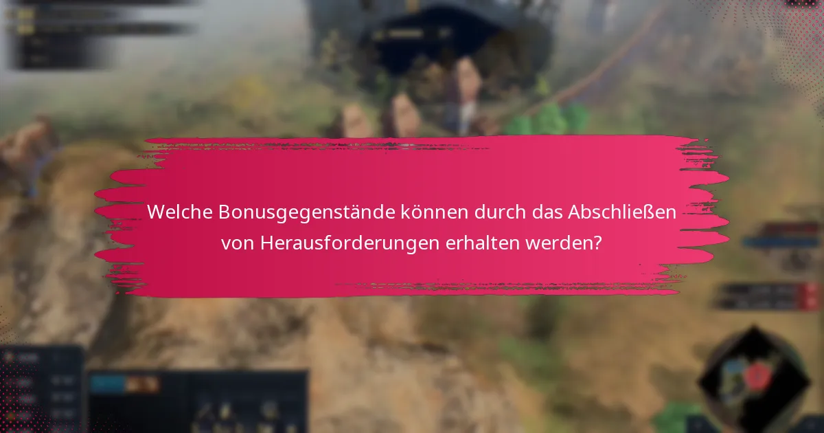Welche Bonusgegenstände können durch das Abschließen von Herausforderungen erhalten werden?