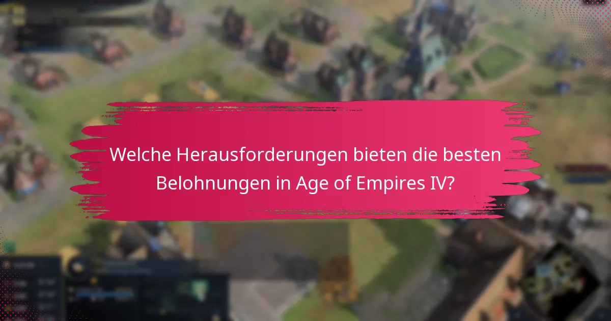 Welche Herausforderungen bieten die besten Belohnungen in Age of Empires IV?