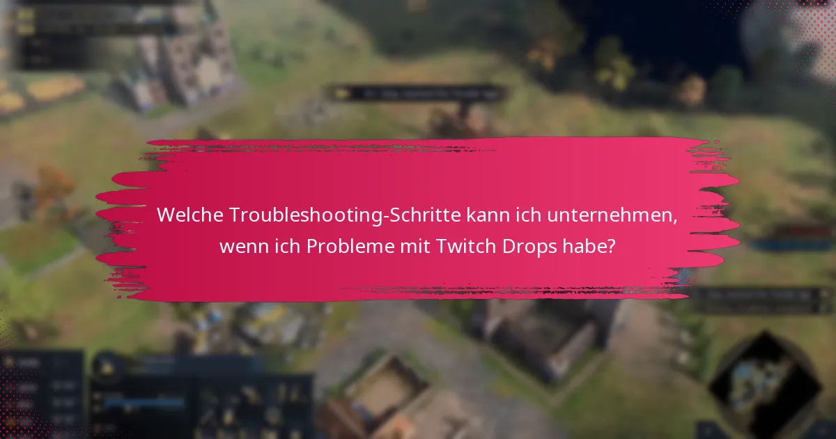 Welche häufigen Fehler sollte ich beim Einfordern von Twitch Drops vermeiden?