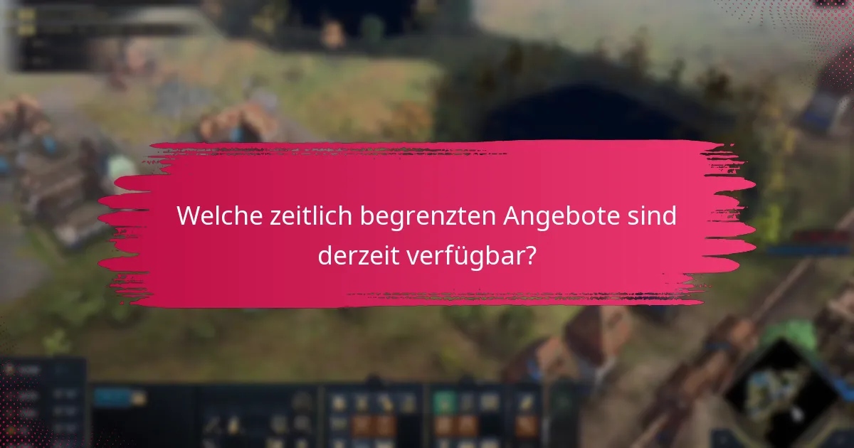 Welche zeitlich begrenzten Angebote sind derzeit verfügbar?