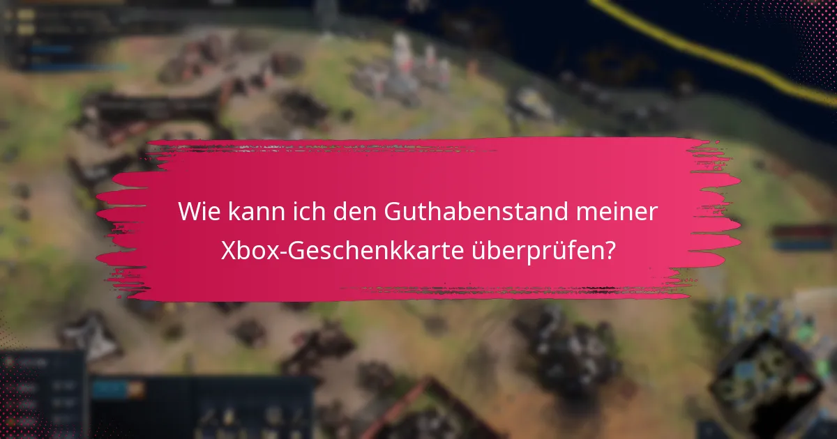 Was soll ich tun, wenn ich Probleme mit meiner Xbox-Geschenkkarte habe?