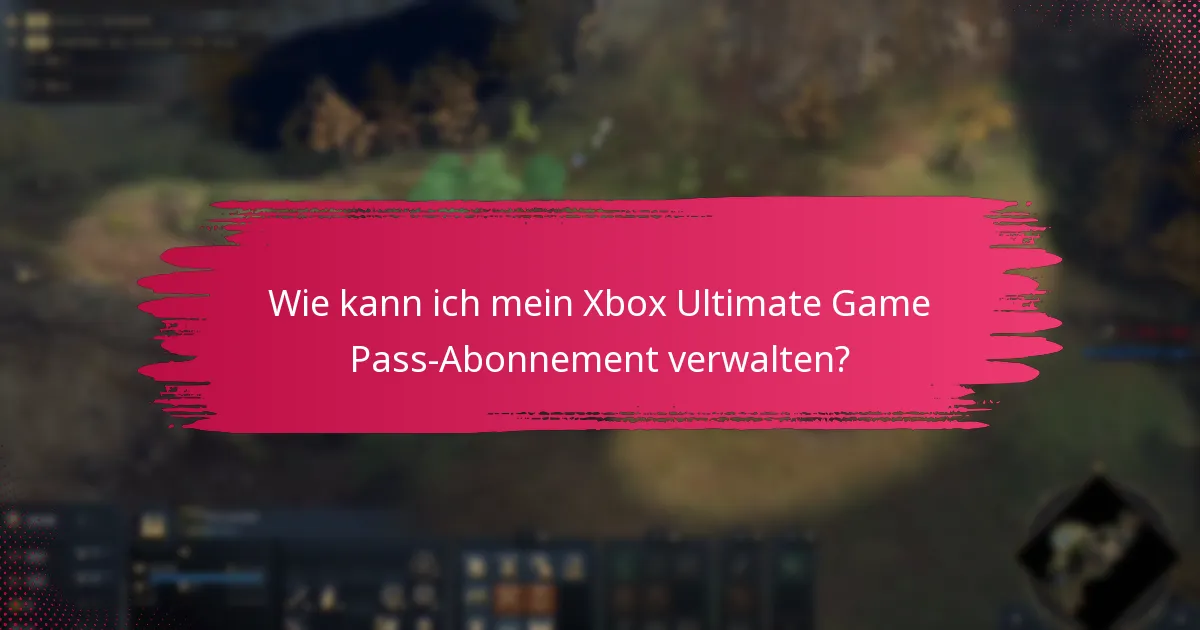 Wie kann ich mein Xbox Ultimate Game Pass-Abonnement verwalten?